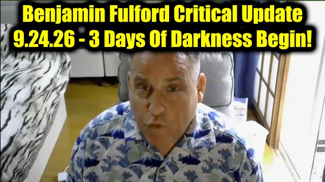 Benjamin Fulford Critical Update 9.24.26 - 3 Days Of Darkness Begin!