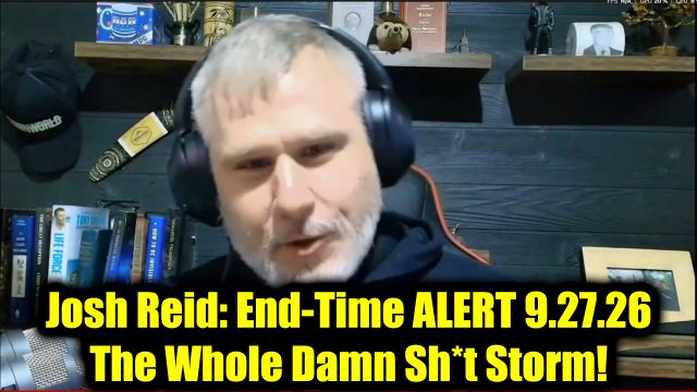 Josh Reid: End-Time Alert 9.27.26 - The Whole Damn Sh*t Storm!