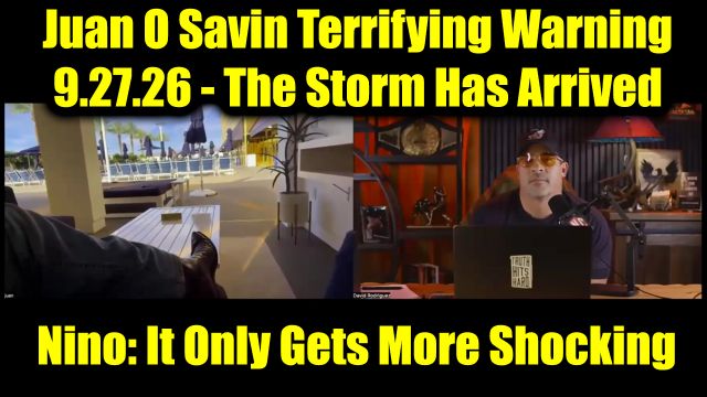 Juan O Savin & David Nino Rodriguez Terrifying Warning 9.27.26 - The Storm Has Arrived