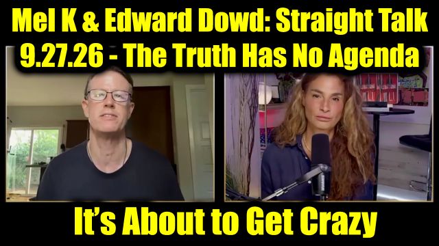 Mel K & Edward Dowd: Straight Talk 9.27.26 - The Truth Has No Agenda