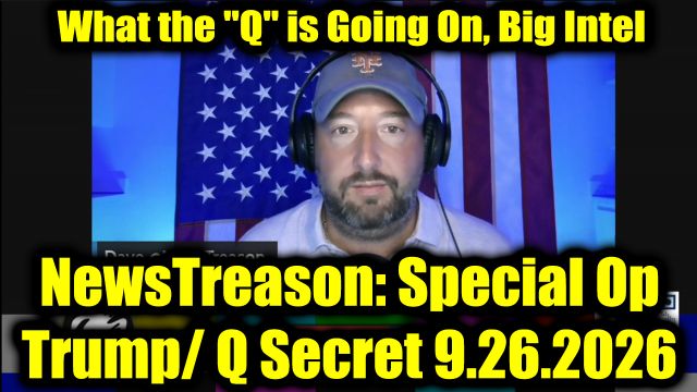 NewsTreason: DEC[L]AS 9.26.26 - What the "Q" is Going On; Military Tribunals Begin, Big Intel, Bigger Truths! The Darkest Hour Upon Us