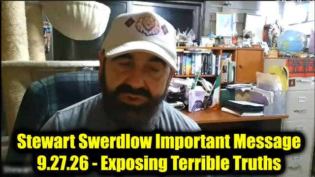 Stewart Swerdlow Important Message 9.27.26 - Exposing Terrible Truths